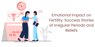 Emotional Impact on Fertility: Success Stories of Irregular Periods and Beliefs