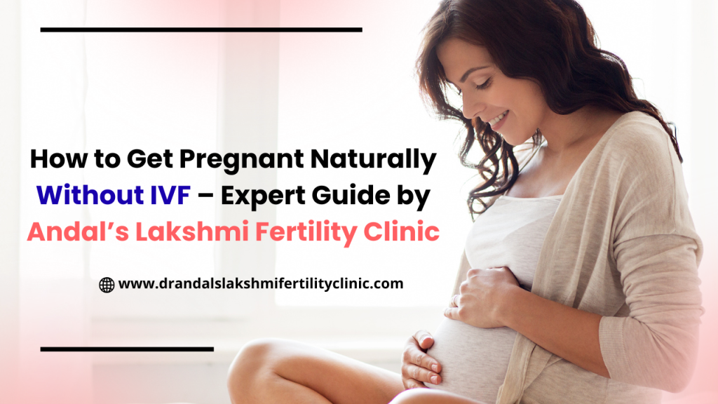 How to get pregnant Naturally without IVF - Expert Guide by Andal's Lakshmi Fertility Clinic